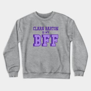 Clara Barton is my BFF - US Women's History Crewneck Sweatshirt